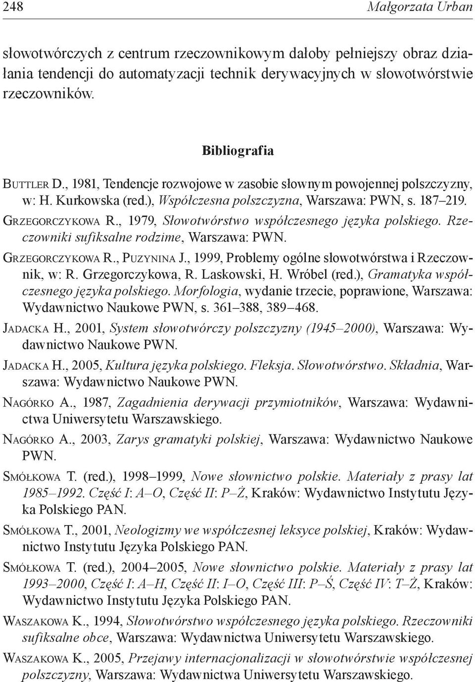 , 1979, Słowotwórstwo współczesnego języka polskiego. Rzeczowniki sufiksalne rodzime, Warszawa: PWN. Grzegorczykowa R., Puzynina J., 1999, Problemy ogólne słowotwórstwa i Rzeczownik, w: R.