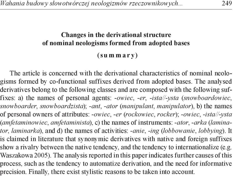 The analysed derivatives belong to the following classes and are composed with the following suffixes: a) the names of personal agents: -owiec, -er, -ista//-ysta (snowboardowiec, snowboarder,
