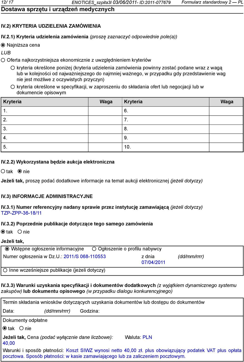 najmj ważnego, w przypadku gdy przedstawie wag jest możliwe z oczywistych przyczyn) kryteria określone w specyfikacji, w zaproszeniu do składania ofert lub negocjacji lub w dokumencie opisowym