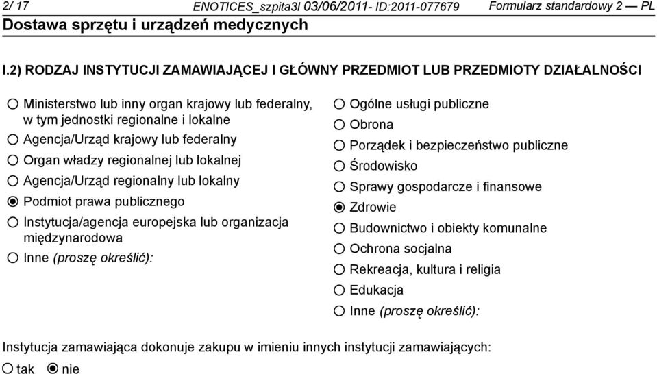 federalny Organ władzy regionalnej lub lokalnej Agencja/Urząd regionalny lub lokalny Podmiot prawa publicznego Instytucja/agencja europejska lub organizacja międzynarodowa Inne (proszę