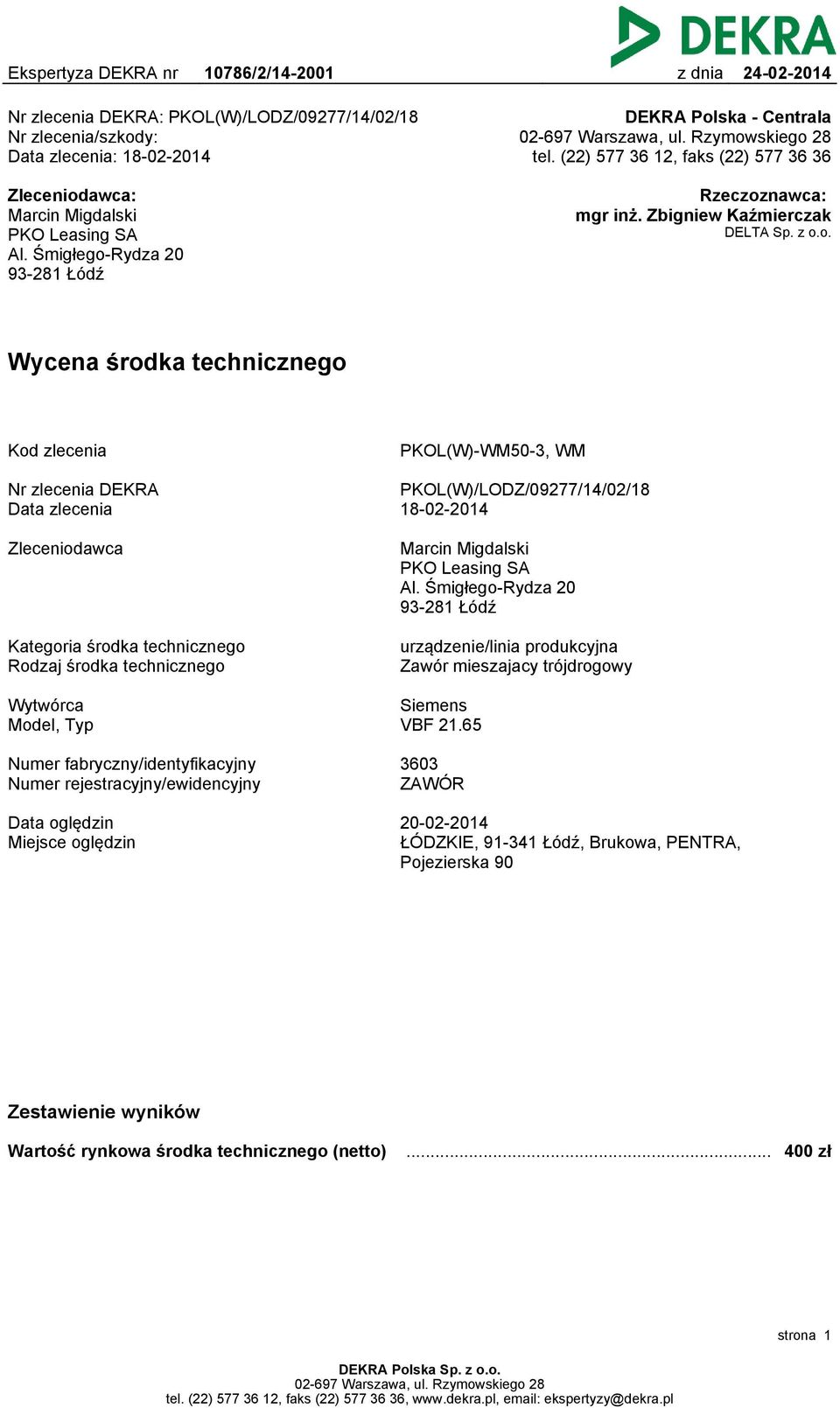 Śmigłego-Rydza 20 93-281 Łódź Kategoria środka technicznego Rodzaj środka technicznego urządzenie/linia produkcyjna Zawór mieszajacy trójdrogowy Wytwórca Model, Typ Siemens VBF 21.