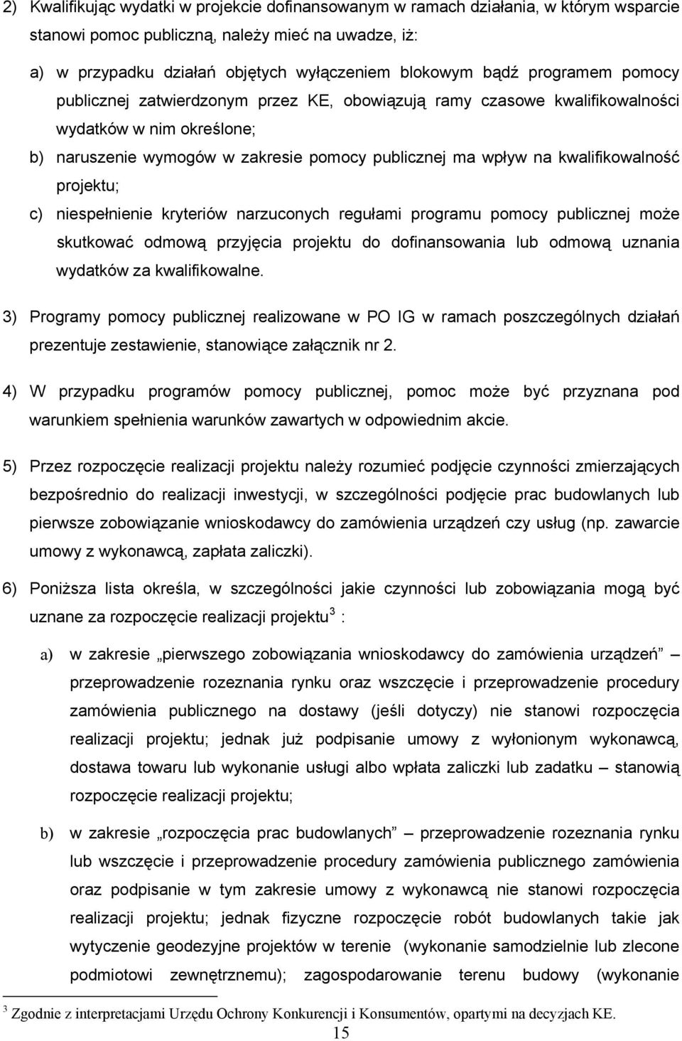 projektu; c) niespełnienie kryteriów narzuconych regułami programu pomocy publicznej może skutkować odmową przyjęcia projektu do dofinansowania lub odmową uznania wydatków za kwalifikowalne.