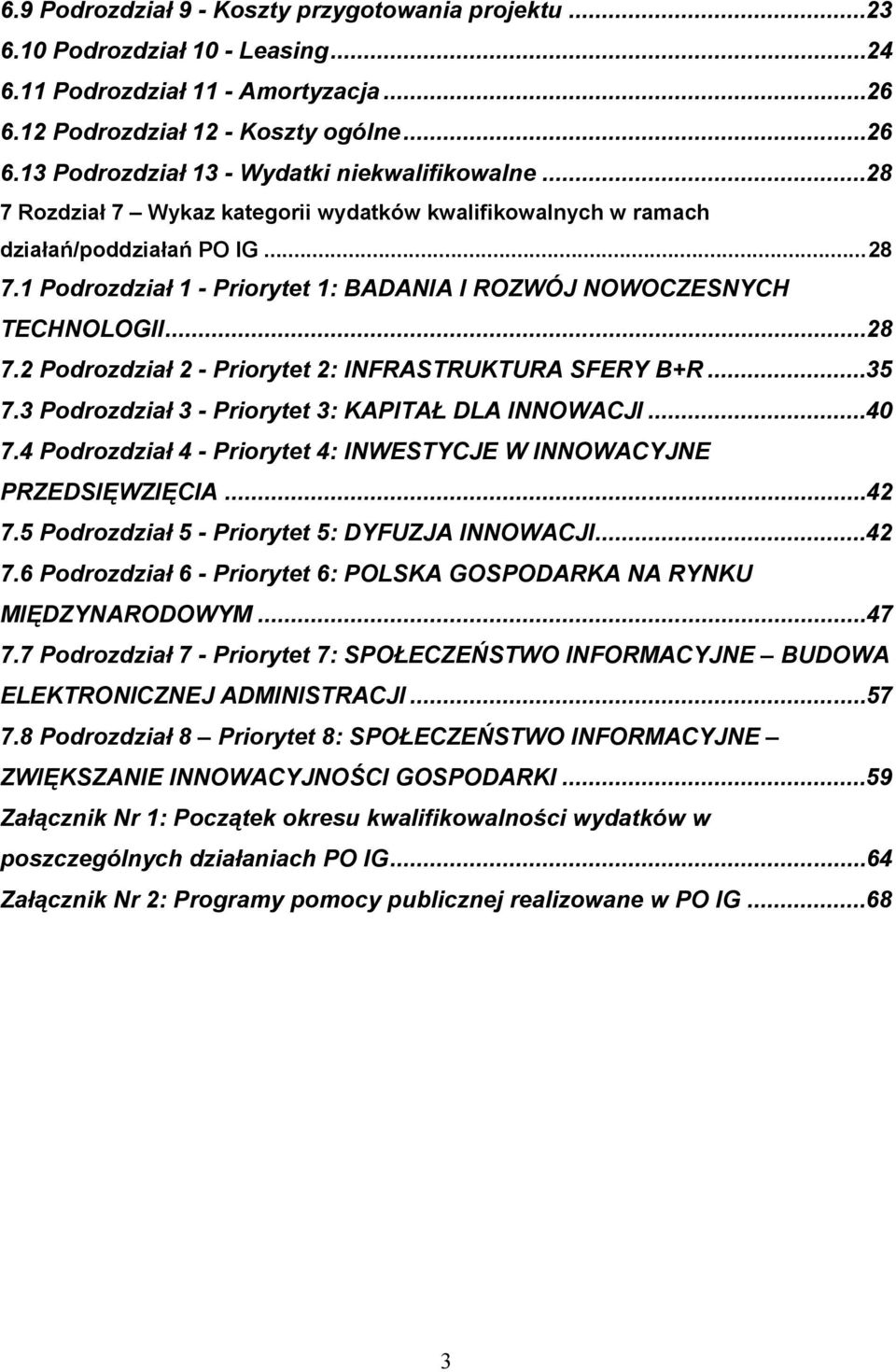 ..35 7.3 Podrozdział 3 - Priorytet 3: KAPITAŁ DLA INNOWACJI...40 7.4 Podrozdział 4 - Priorytet 4: INWESTYCJE W INNOWACYJNE PRZEDSIĘWZIĘCIA...42 7.