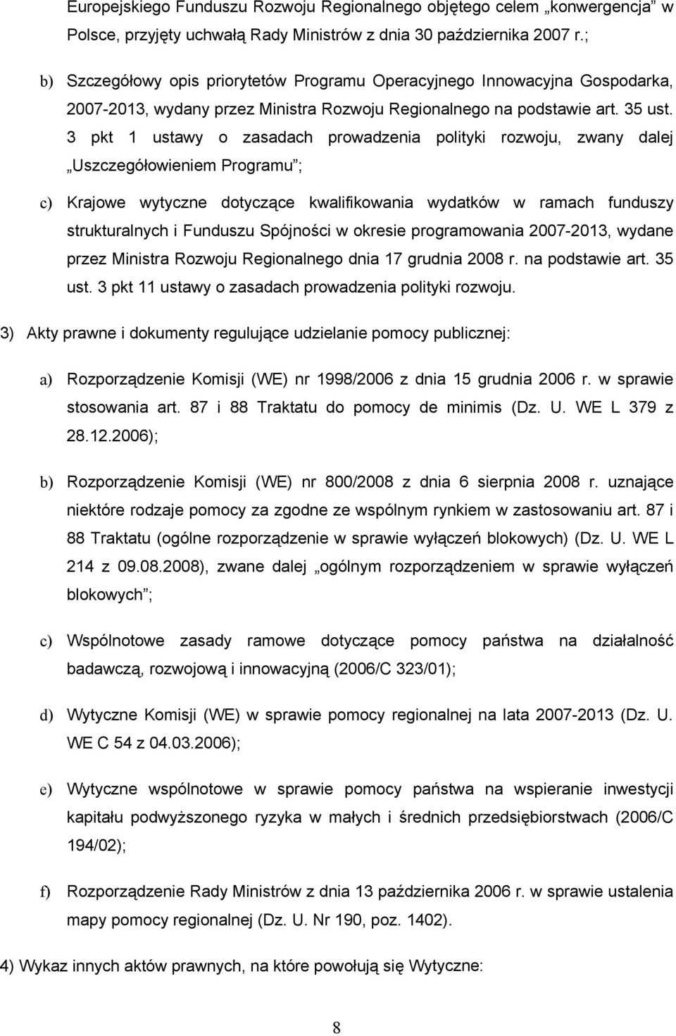 3 pkt 1 ustawy o zasadach prowadzenia polityki rozwoju, zwany dalej Uszczegółowieniem Programu ; c) Krajowe wytyczne dotyczące kwalifikowania wydatków w ramach funduszy strukturalnych i Funduszu