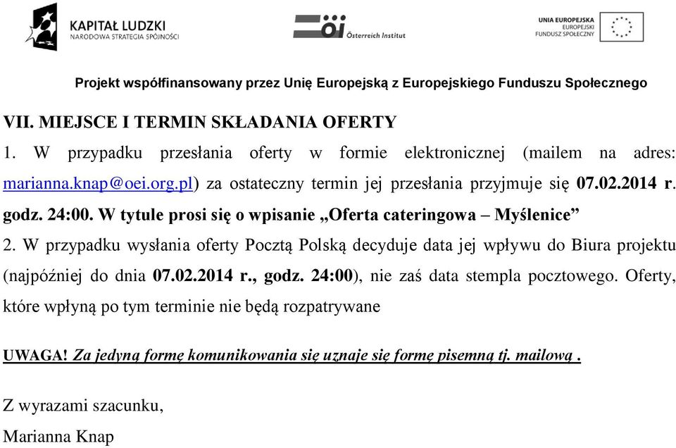 W przypadku wysłania oferty Pocztą Polską decyduje data jej wpływu do Biura projektu (najpóźniej do dnia 07.02.2014 r., godz.