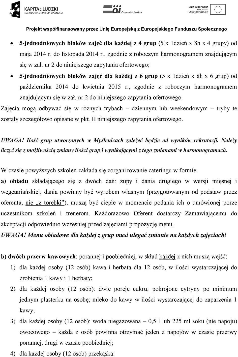 , zgodnie z roboczym harmonogramem znajdującym się w zał. nr 2 do niniejszego zapytania ofertowego.