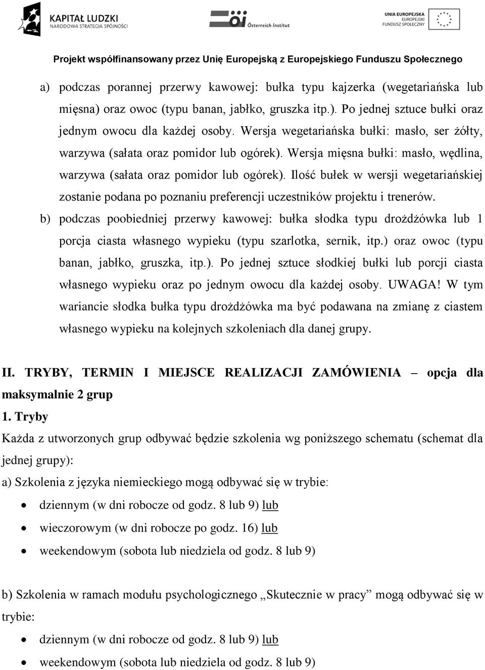 Ilość bułek w wersji wegetariańskiej zostanie podana po poznaniu preferencji uczestników projektu i trenerów.
