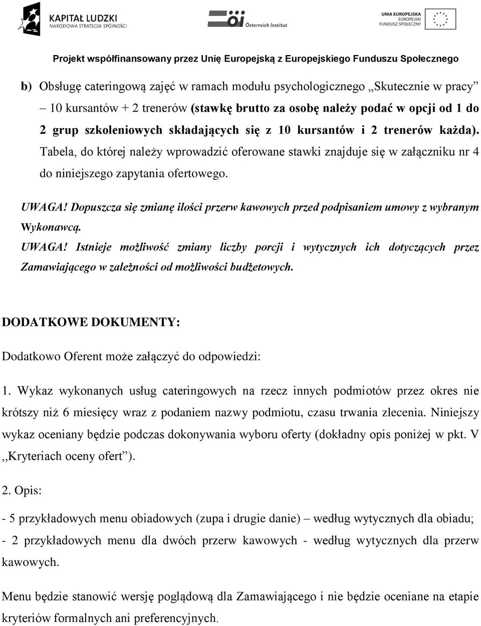 Dopuszcza się zmianę ilości przerw kawowych przed podpisaniem umowy z wybranym Wykonawcą. UWAGA!