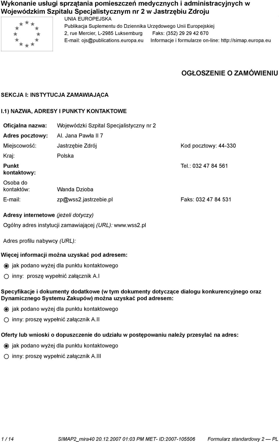 1) NAZWA, ADRESY I PUNKTY KONTAKTOWE Oficjalna nazwa: Wojewódzki Szpital Specjalistyczny nr 2 Adres pocztowy: Al.