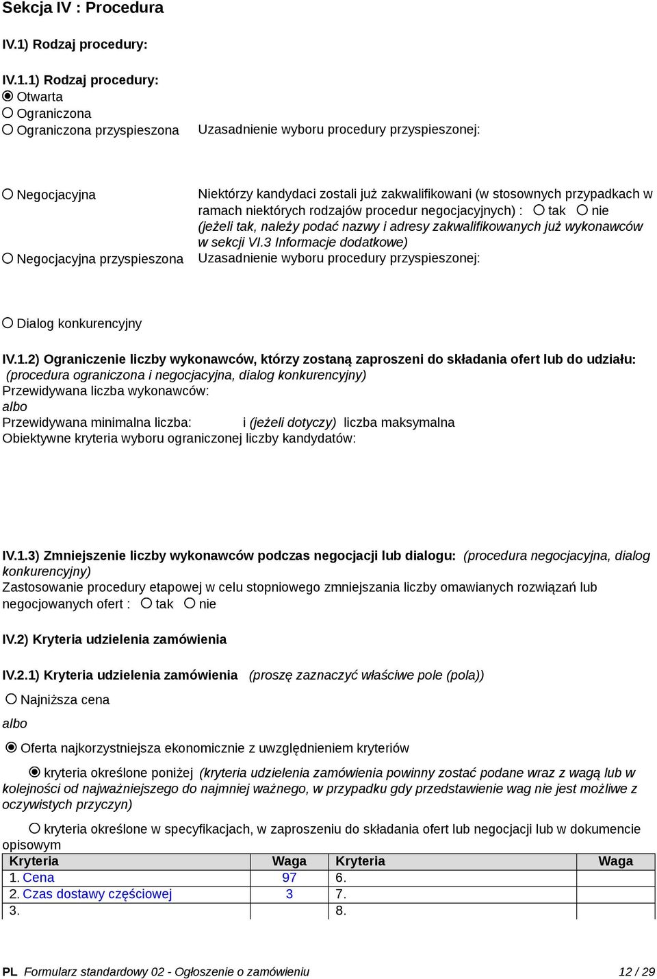 1) Rodzaj procedury: Otwarta Ograniczona Ograniczona przyspieszona Uzasadnienie wyboru procedury przyspieszonej: Negocjacyjna Negocjacyjna przyspieszona Niektórzy kandydaci zostali już