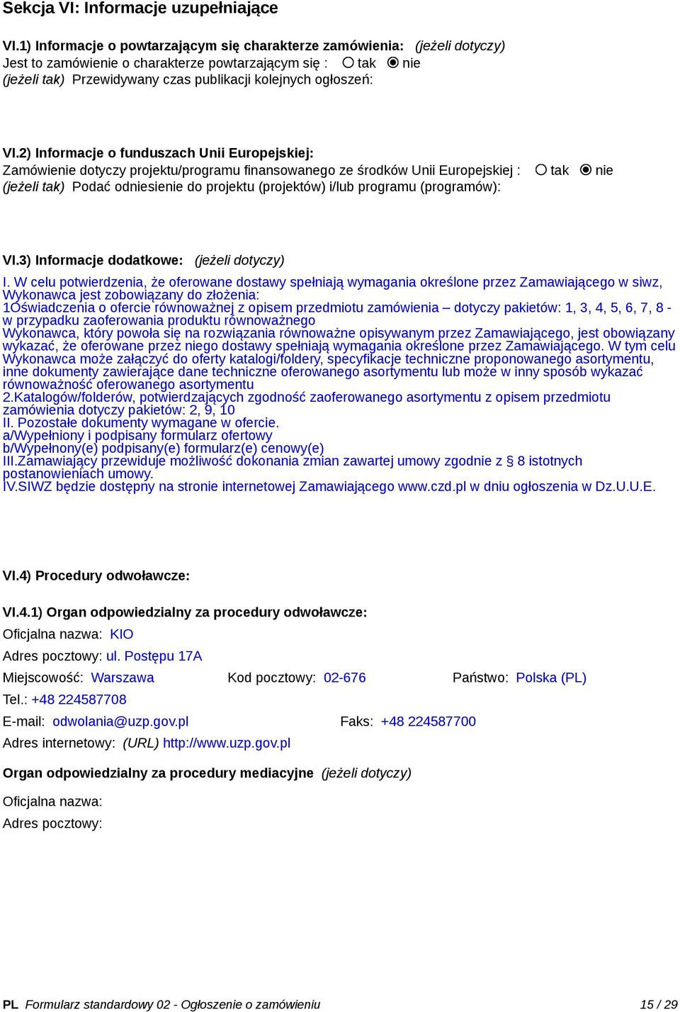 VI.2) Informacje o funduszach Unii Europejskiej: Zamówienie dotyczy projektu/programu finansowanego ze środków Unii Europejskiej : tak nie (jeżeli tak) Podać odniesienie do projektu (projektów) i/lub