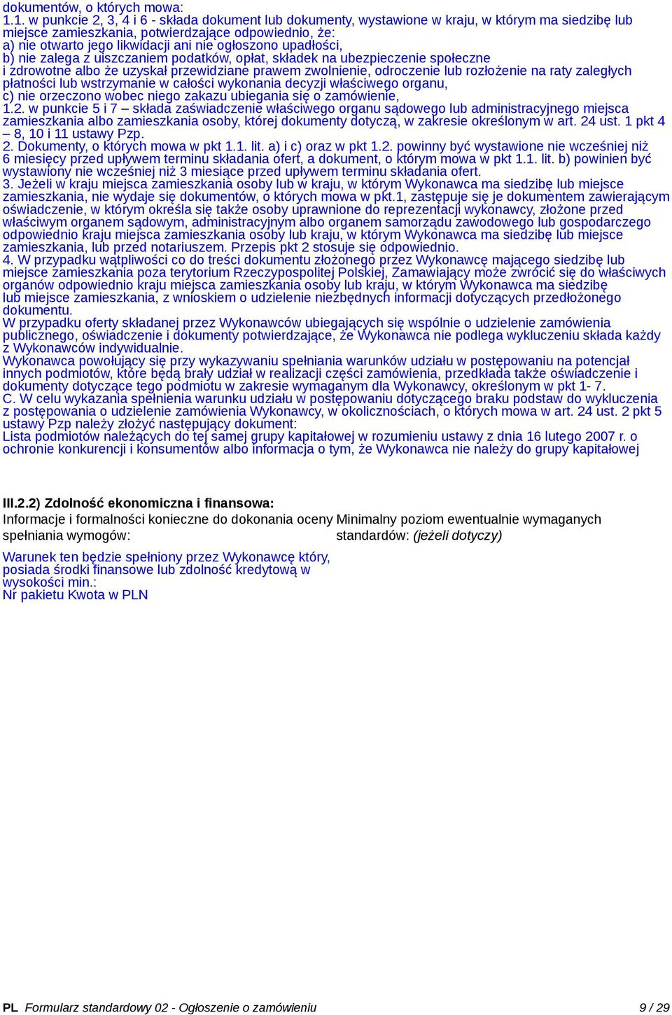 ogłoszono upadłości, b) nie zalega z uiszczaniem podatków, opłat, składek na ubezpieczenie społeczne i zdrowotne że uzyskał przewidziane prawem zwolnienie, odroczenie lub rozłożenie na raty zaległych