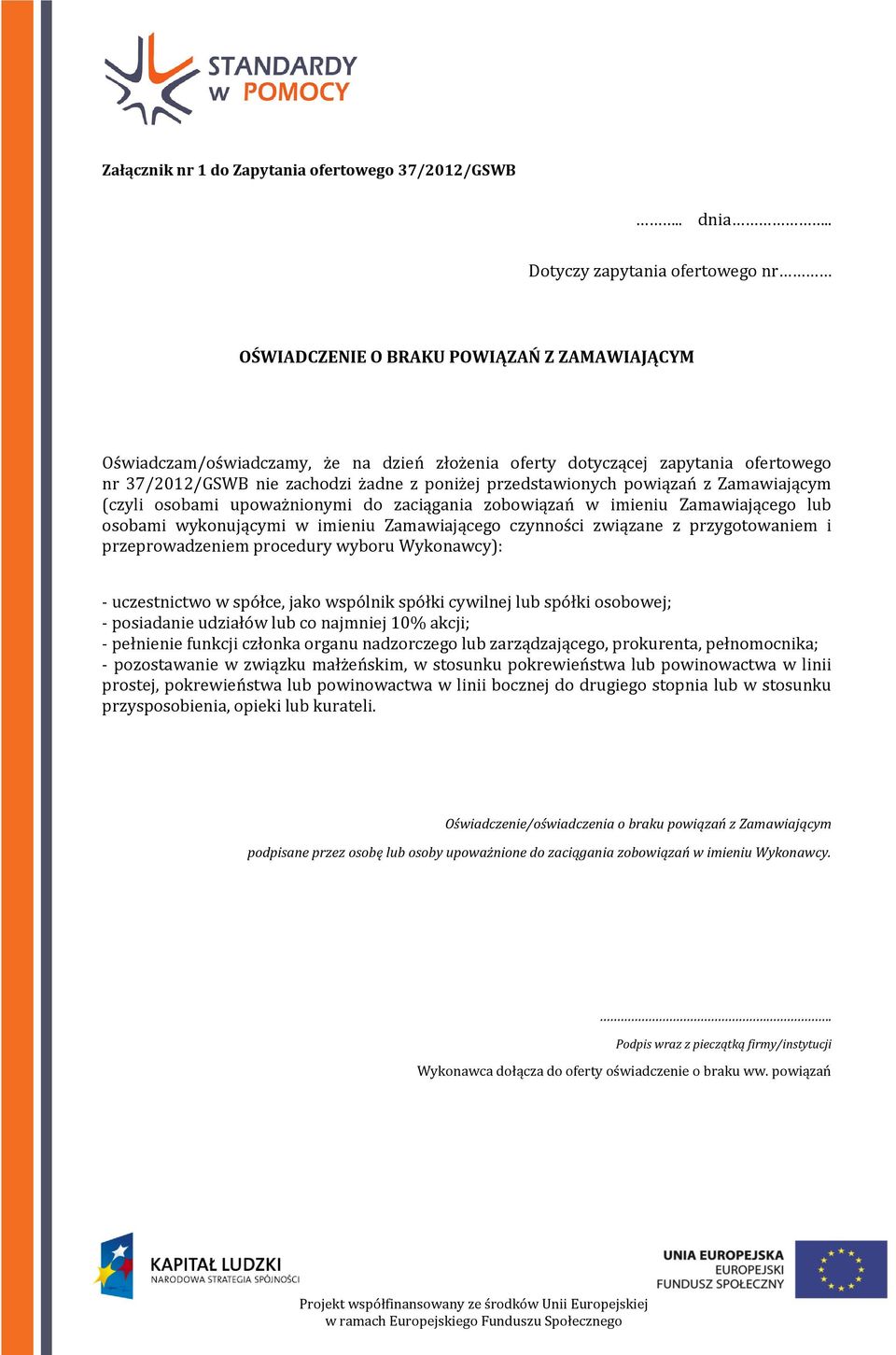 poniżej przedstawionych powiązań z Zamawiającym (czyli osobami upoważnionymi do zaciągania zobowiązań w imieniu Zamawiającego lub osobami wykonującymi w imieniu Zamawiającego czynności związane z