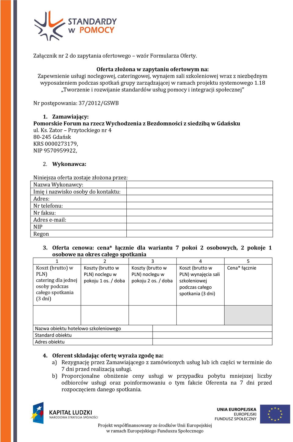 systemowego 1.18 Tworzenie i rozwijanie standardów usług pomocy i integracji społecznej Nr postępowania: 37/2012/GSWB 1.