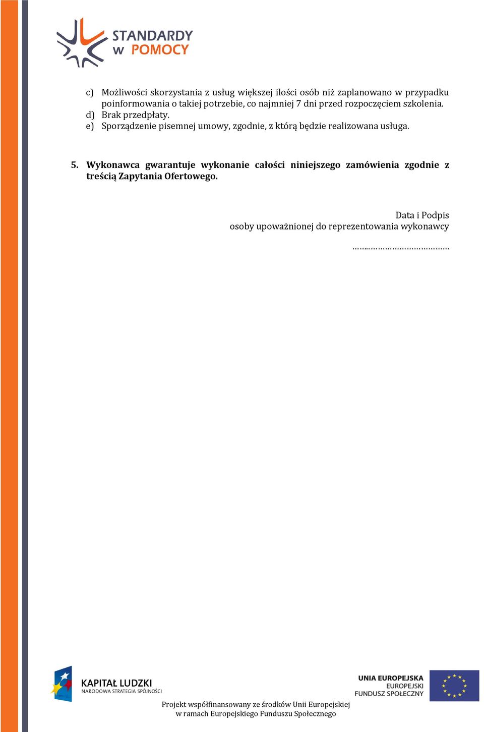 e) Sporządzenie pisemnej umowy, zgodnie, z którą będzie realizowana usługa. 5.