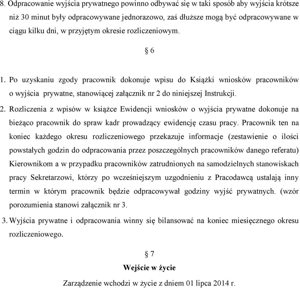 do niniejszej Instrukcji. 2. Rozliczenia z wpisów w książce Ewidencji wniosków o wyjścia prywatne dokonuje na bieżąco pracownik do spraw kadr prowadzący ewidencję czasu pracy.