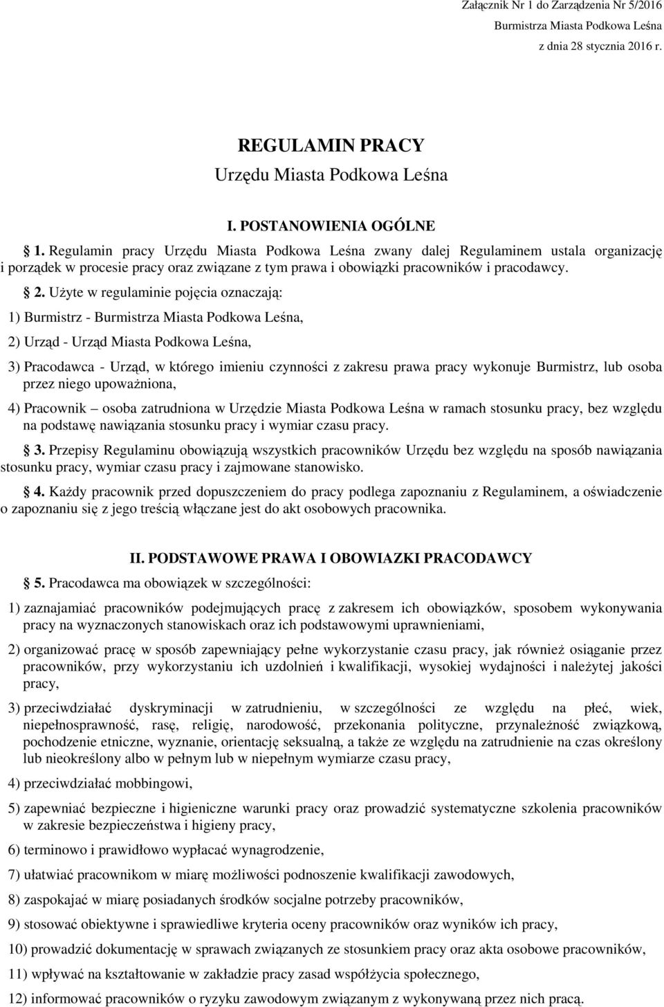UŜyte w regulaminie pojęcia oznaczają: 1) Burmistrz - Burmistrza Miasta Podkowa Leśna, 2) Urząd - Urząd Miasta Podkowa Leśna, 3) Pracodawca - Urząd, w którego imieniu czynności z zakresu prawa pracy