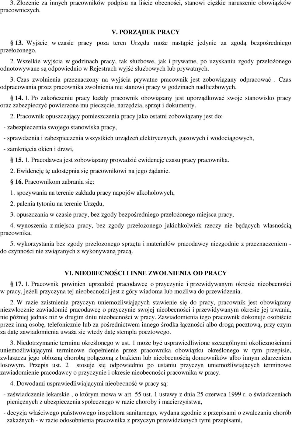Wszelkie wyjścia w godzinach pracy, tak słuŝbowe, jak i prywatne, po uzyskaniu zgody przełoŝonego odnotowywane są odpowiednio w Rejestrach wyjść słuŝbowych lub prywatnych. 3.