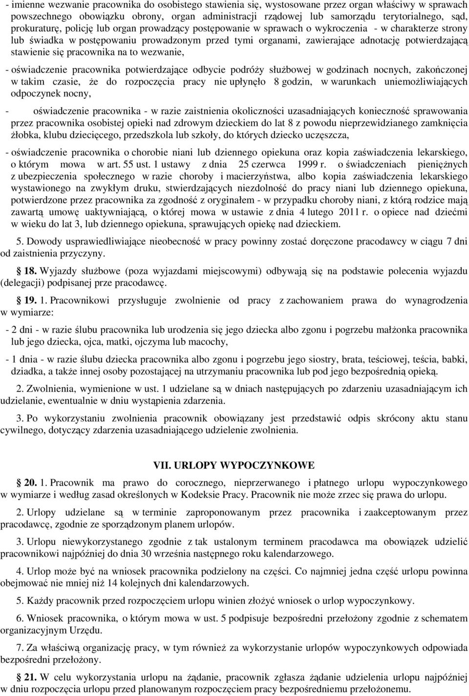 stawienie się pracownika na to wezwanie, - oświadczenie pracownika potwierdzające odbycie podróŝy słuŝbowej w godzinach nocnych, zakończonej w takim czasie, Ŝe do rozpoczęcia pracy nie upłynęło 8