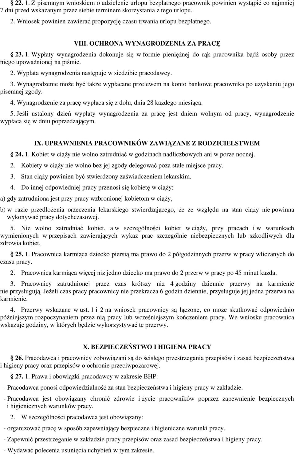 Wypłaty wynagrodzenia dokonuje się w formie pienięŝnej do rąk pracownika bądź osoby przez niego upowaŝnionej na piśmie. 2. Wypłata wynagrodzenia następuje w siedzibie pracodawcy. 3.
