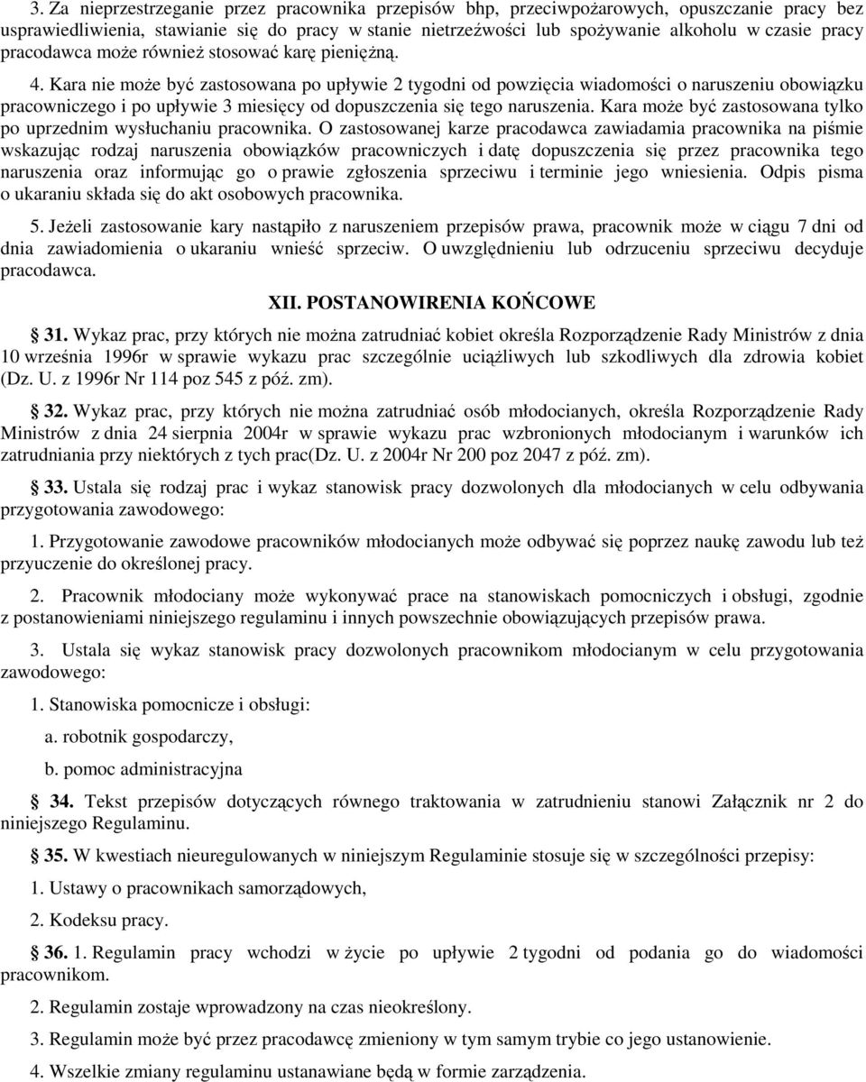 Kara nie moŝe być zastosowana po upływie 2 tygodni od powzięcia wiadomości o naruszeniu obowiązku pracowniczego i po upływie 3 miesięcy od dopuszczenia się tego naruszenia.