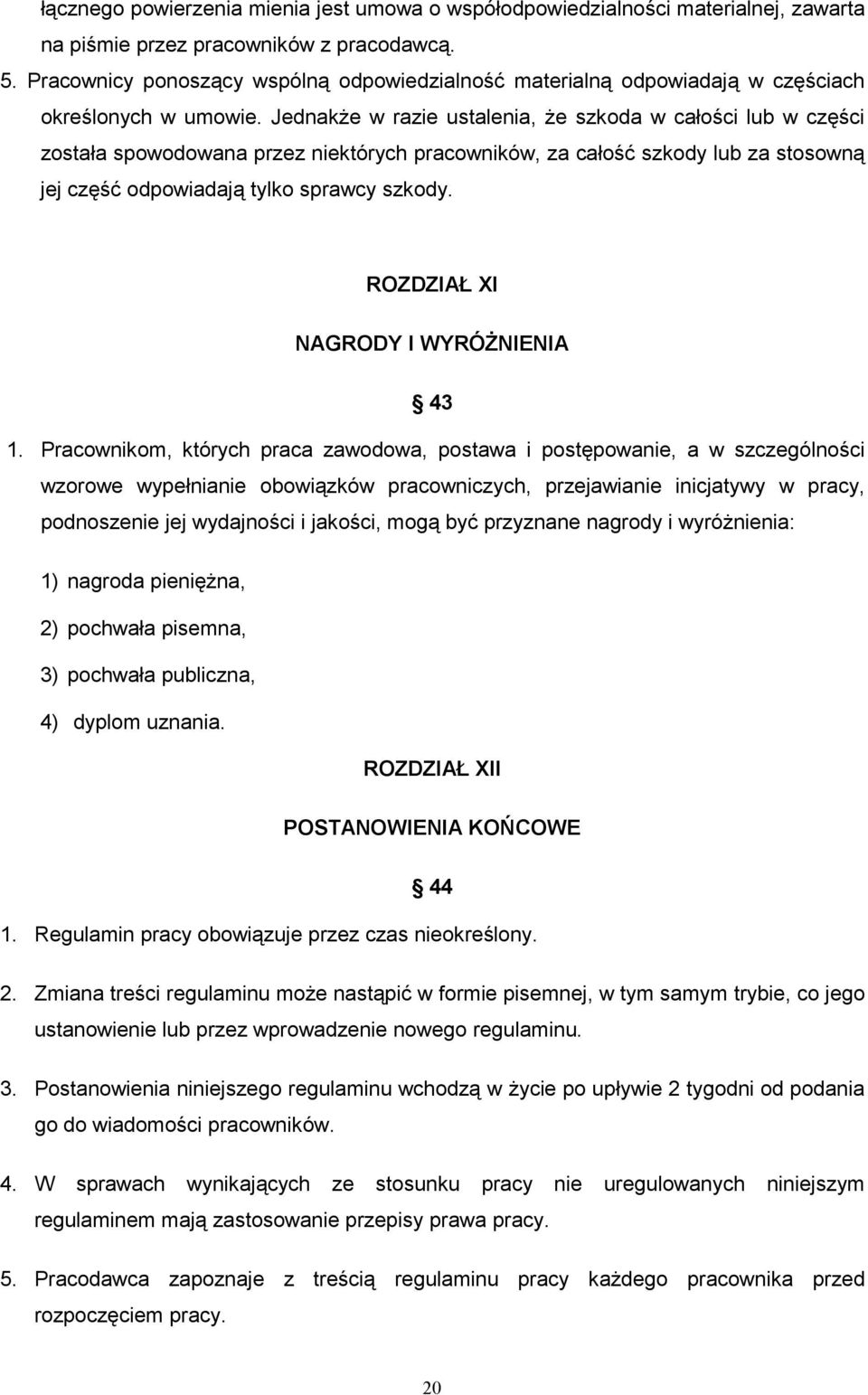 JednakŜe w razie ustalenia, Ŝe szkoda w całości lub w części została spowodowana przez niektórych pracowników, za całość szkody lub za stosowną jej część odpowiadają tylko sprawcy szkody.