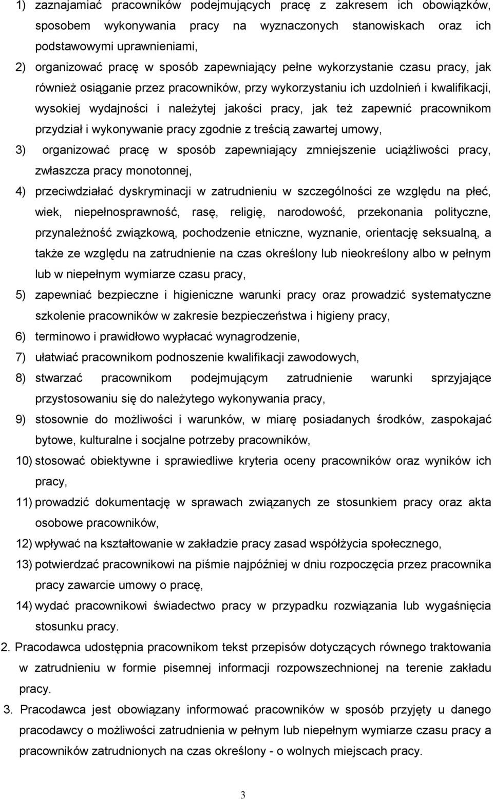 pracownikom przydział i wykonywanie pracy zgodnie z treścią zawartej umowy, 3) organizować pracę w sposób zapewniający zmniejszenie uciąŝliwości pracy, zwłaszcza pracy monotonnej, 4) przeciwdziałać