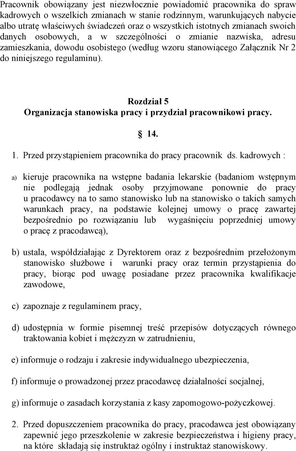 Rozdział 5 Organizacja stanowiska pracy i przydział pracownikowi pracy. 14. 1. Przed przystąpieniem pracownika do pracy pracownik ds.