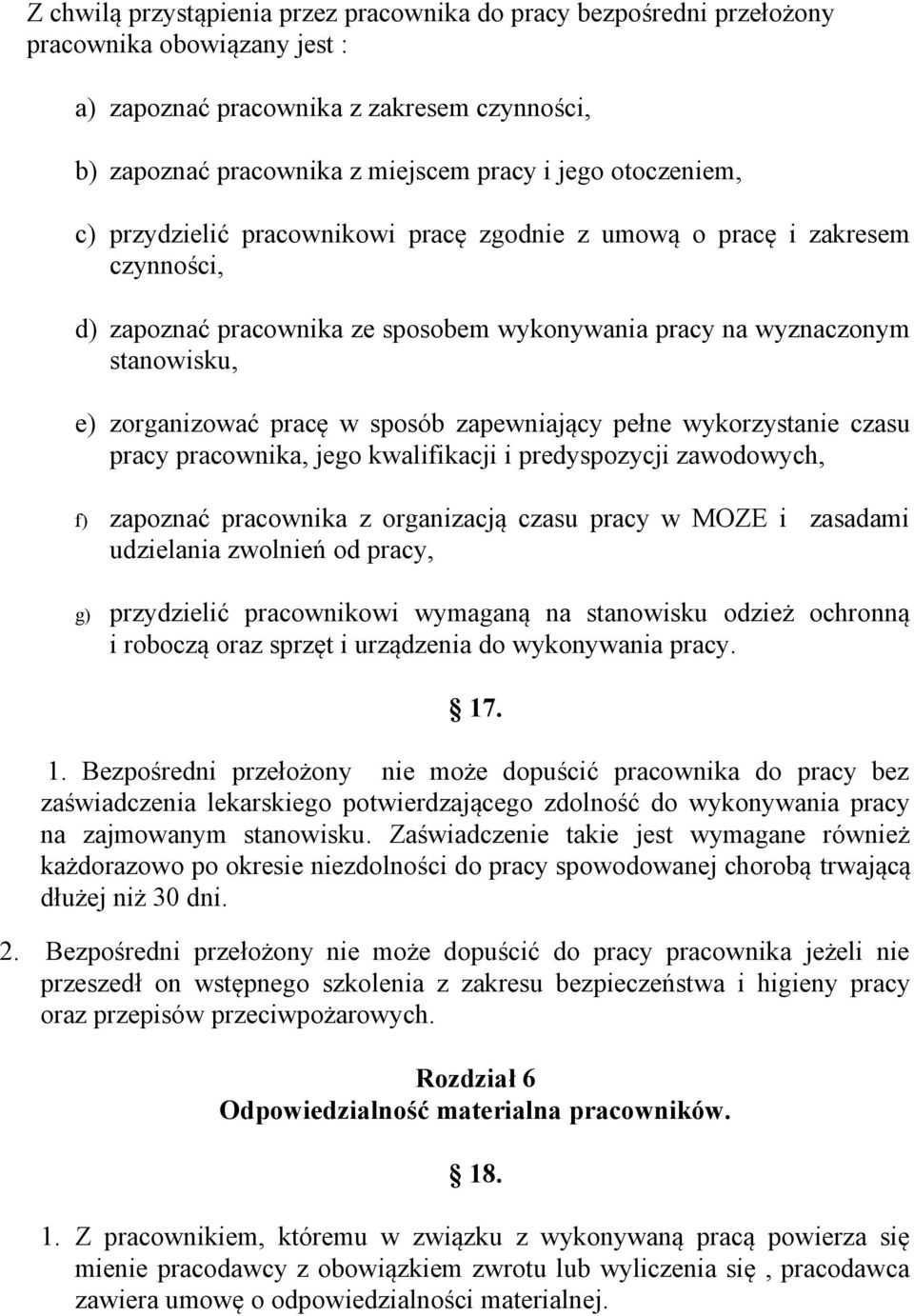sposób zapewniający pełne wykorzystanie czasu pracy pracownika, jego kwalifikacji i predyspozycji zawodowych, f) zapoznać pracownika z organizacją czasu pracy w MOZE i zasadami udzielania zwolnień od