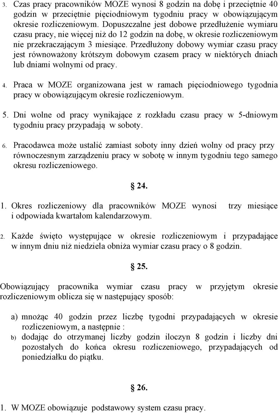 Przedłużony dobowy wymiar czasu pracy jest równoważony krótszym dobowym czasem pracy w niektórych dniach lub dniami wolnymi od pracy. 4.