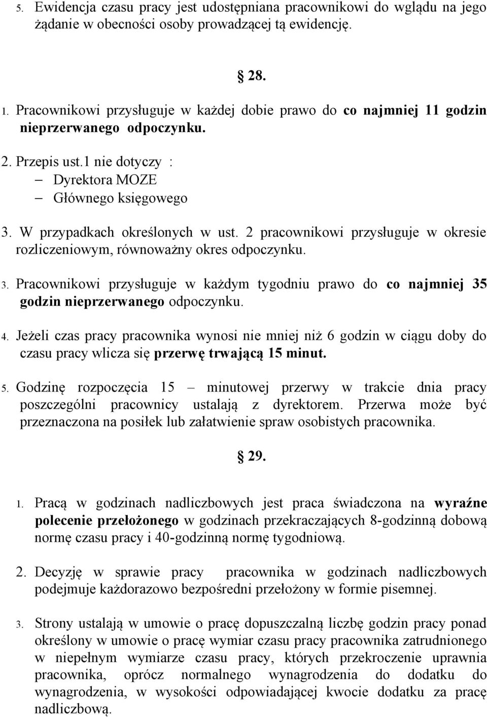 2 pracownikowi przysługuje w okresie rozliczeniowym, równoważny okres odpoczynku. 3. Pracownikowi przysługuje w każdym tygodniu prawo do co najmniej 35 godzin nieprzerwanego odpoczynku. 4.