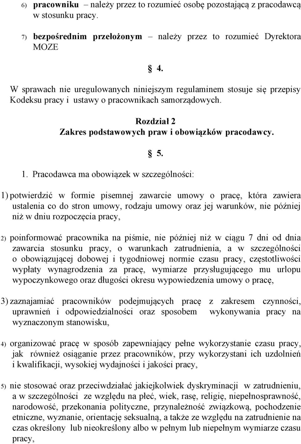 Pracodawca ma obowiązek w szczególności: 1) potwierdzić w formie pisemnej zawarcie umowy o pracę, która zawiera ustalenia co do stron umowy, rodzaju umowy oraz jej warunków, nie później niż w dniu