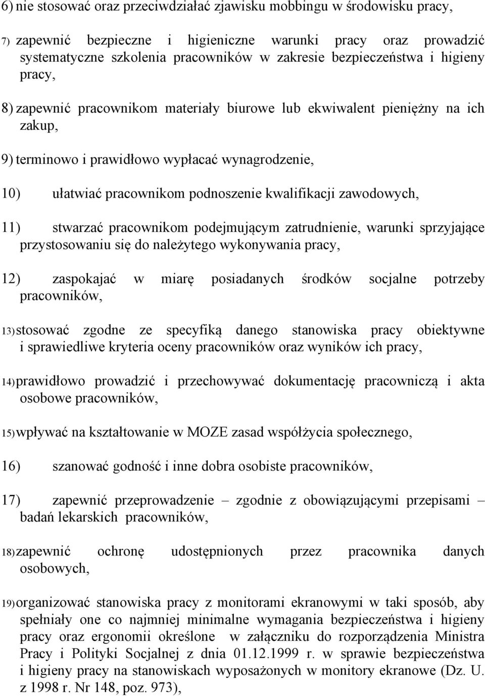 kwalifikacji zawodowych, 11) stwarzać pracownikom podejmującym zatrudnienie, warunki sprzyjające przystosowaniu się do należytego wykonywania pracy, 12) zaspokajać w miarę posiadanych środków