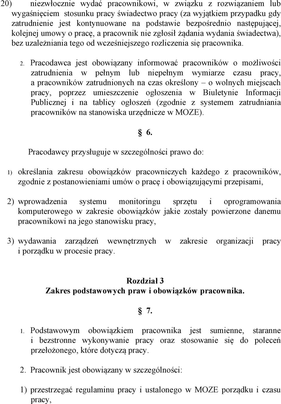 Pracodawca jest obowiązany informować pracowników o możliwości zatrudnienia w pełnym lub niepełnym wymiarze czasu pracy, a pracowników zatrudnionych na czas określony o wolnych miejscach pracy,