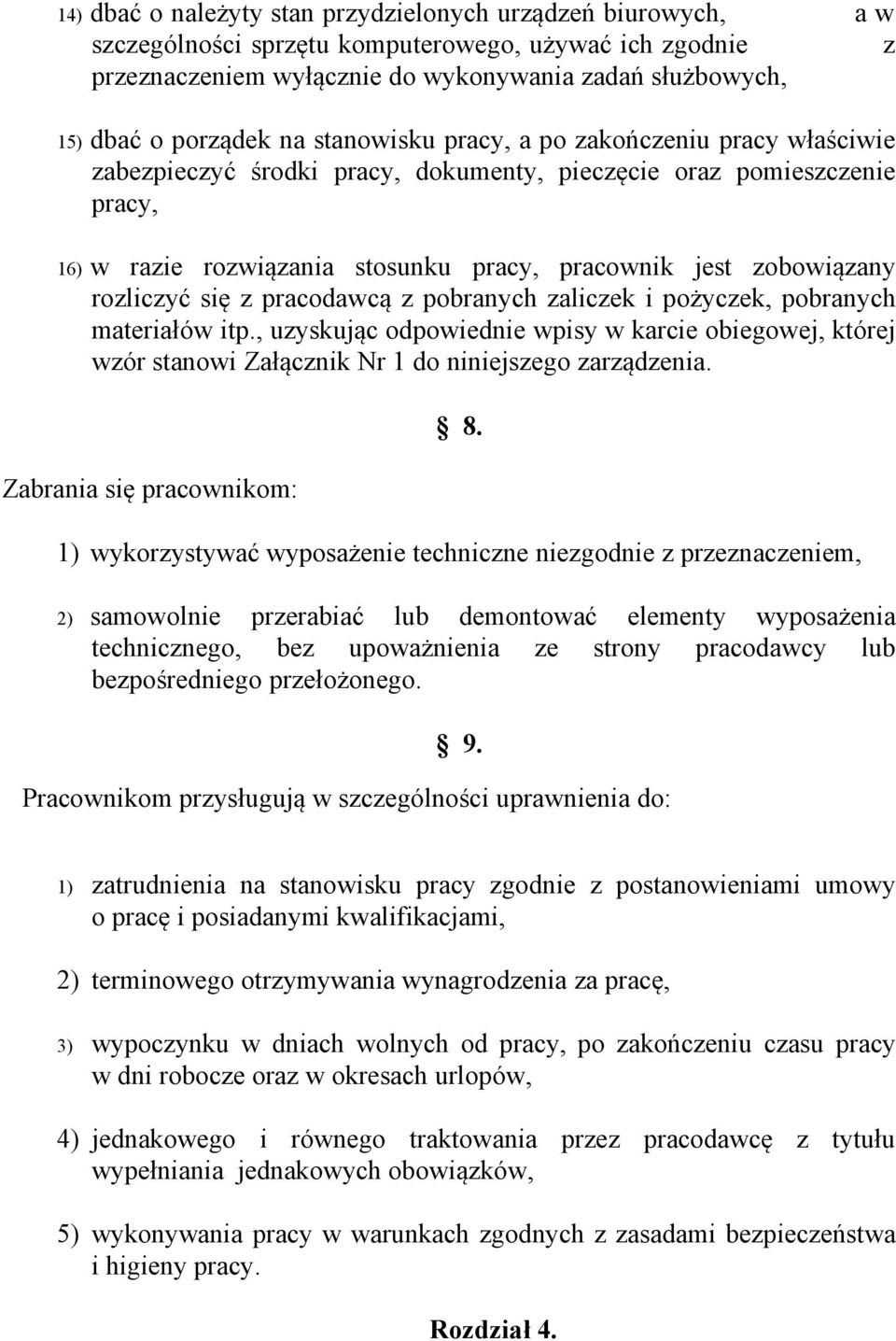 rozliczyć się z pracodawcą z pobranych zaliczek i pożyczek, pobranych materiałów itp., uzyskując odpowiednie wpisy w karcie obiegowej, której wzór stanowi Załącznik Nr 1 do niniejszego zarządzenia.