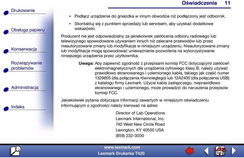 niniejszym urządzeniu. Nieautoryzowane zmiany lub modyfikacje mogą spowodować unieważnienie pozwolenia na wykorzystywanie niniejszego urządzenia przez użytkownika.