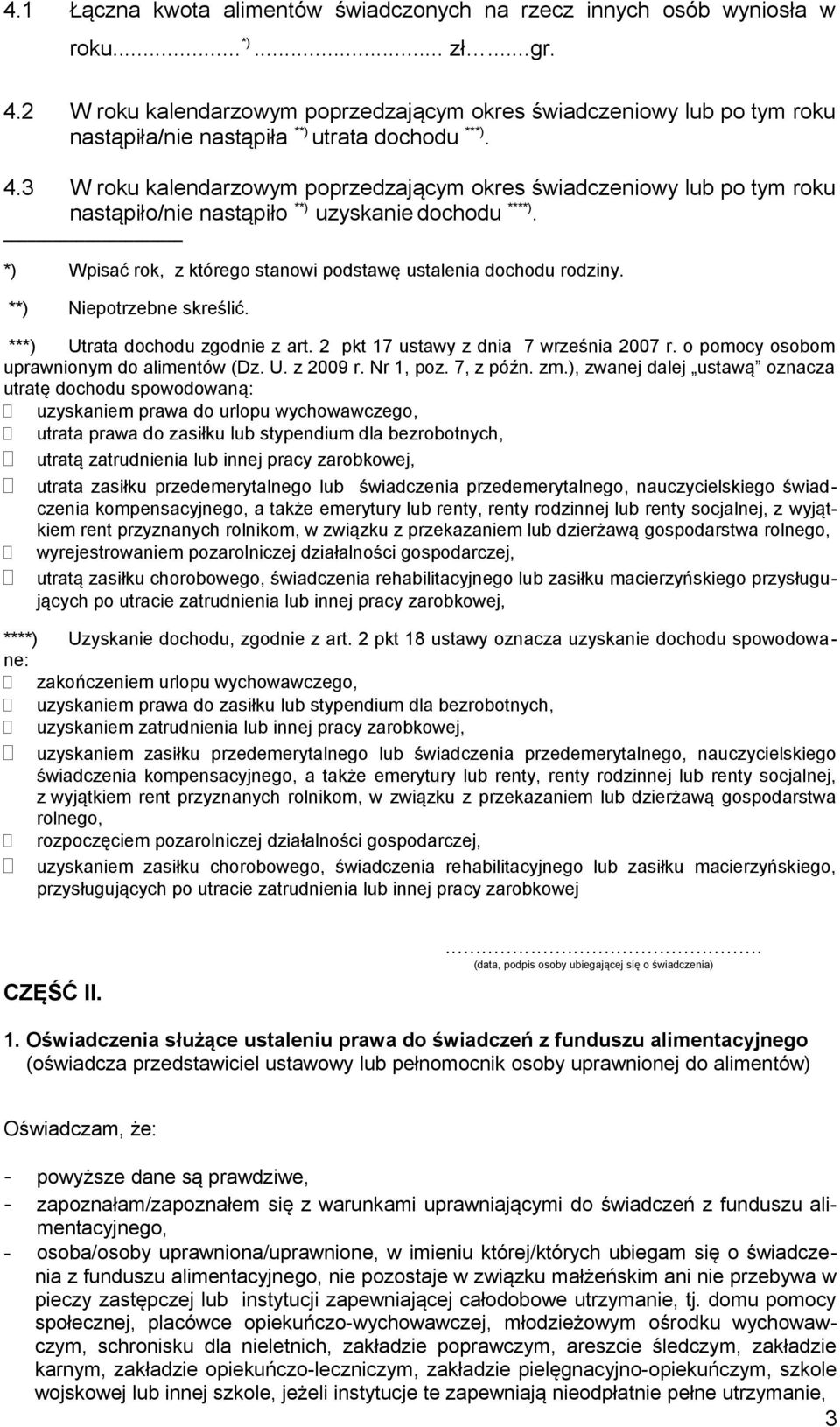 3 W roku kalendarzowym poprzedzającym okres świadczeniowy lub po tym roku nastąpiło/nie nastąpiło **) uzyskanie dochodu ****). *) Wpisać rok, z którego stanowi podstawę ustalenia dochodu rodziny.