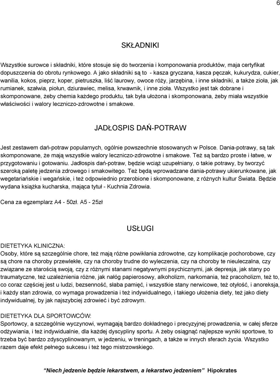 szałwia, piołun, dziurawiec, melisa, krwawnik, i inne zioła.