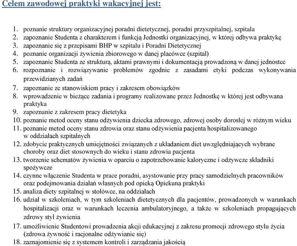 poznanie organizacji żywienia zbiorowego w danej placówce (szpital) 5. zapoznanie Studenta ze strukturą, aktami prawnymi i dokumentacją prowadzoną w danej jednostce 6.