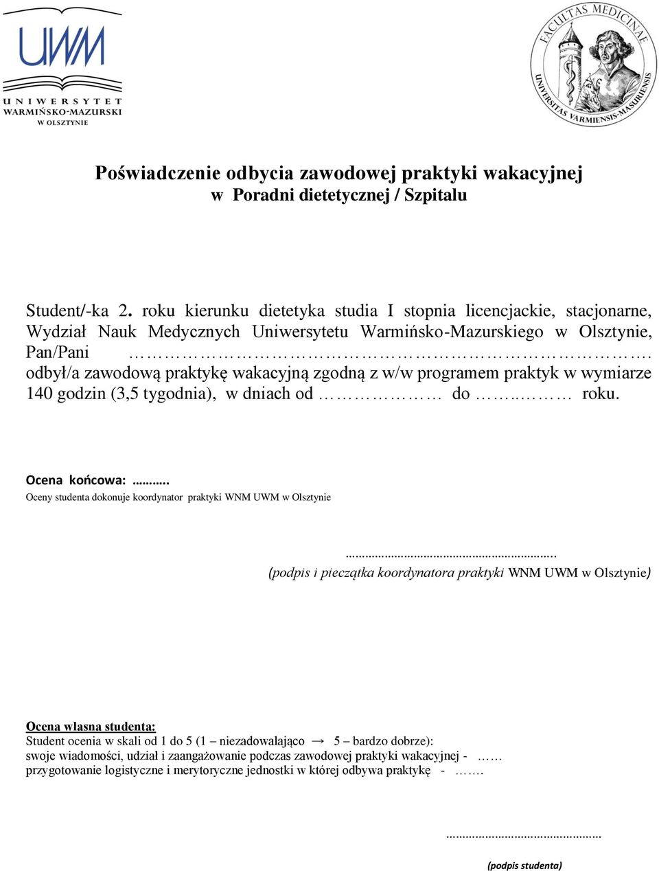 odbył/a zawodową praktykę wakacyjną zgodną z w/w programem praktyk w wymiarze 140 godzin (3,5 tygodnia), w dniach od do.. roku. Ocena końcowa:.