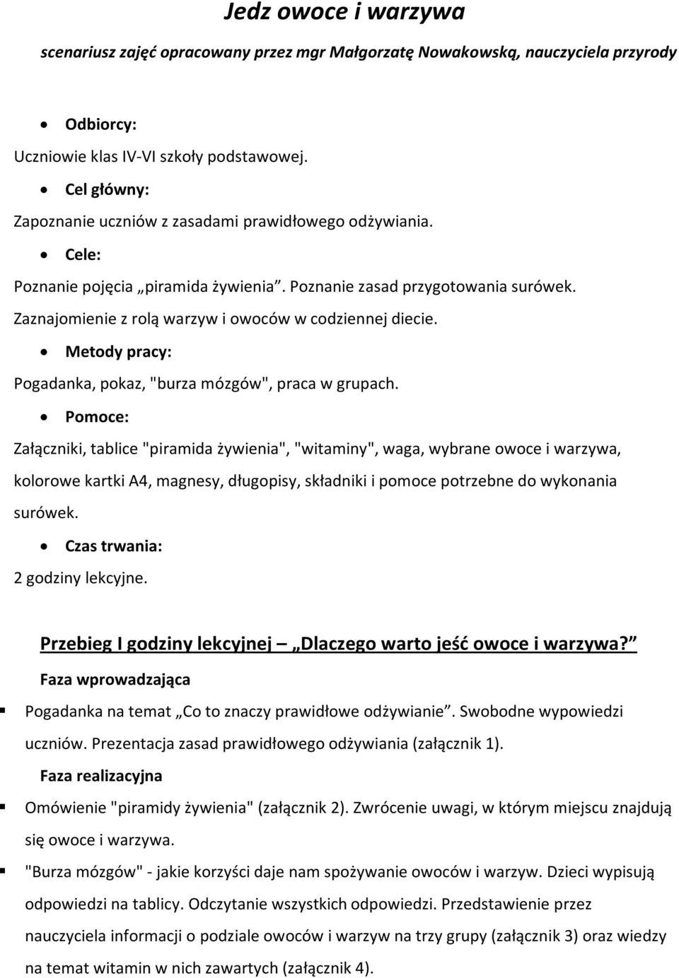 Zaznajomienie z rolą warzyw i owoców w codziennej diecie. Metody pracy: Pogadanka, pokaz, "burza mózgów", praca w grupach.