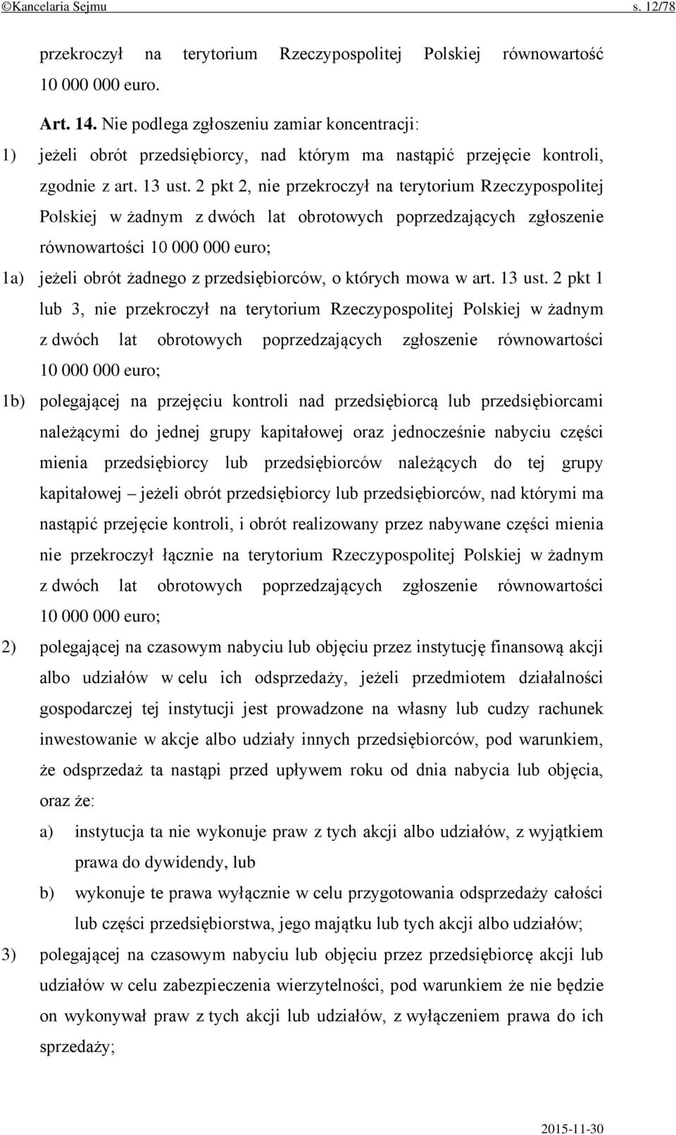 2 pkt 2, nie przekroczył na terytorium Rzeczypospolitej Polskiej w żadnym z dwóch lat obrotowych poprzedzających zgłoszenie równowartości 10 000 000 euro; 1a) jeżeli obrót żadnego z przedsiębiorców,