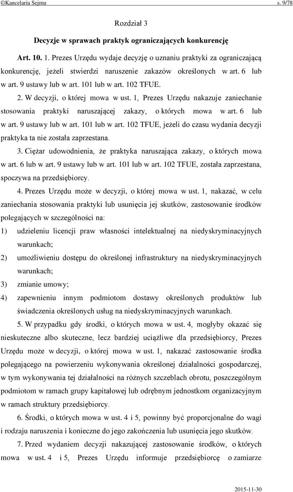 W decyzji, o której mowa w ust. 1, Prezes Urzędu nakazuje zaniechanie stosowania praktyki naruszającej zakazy, o których mowa w art. 6 lub w art. 9 ustawy lub w art. 101 lub w art.