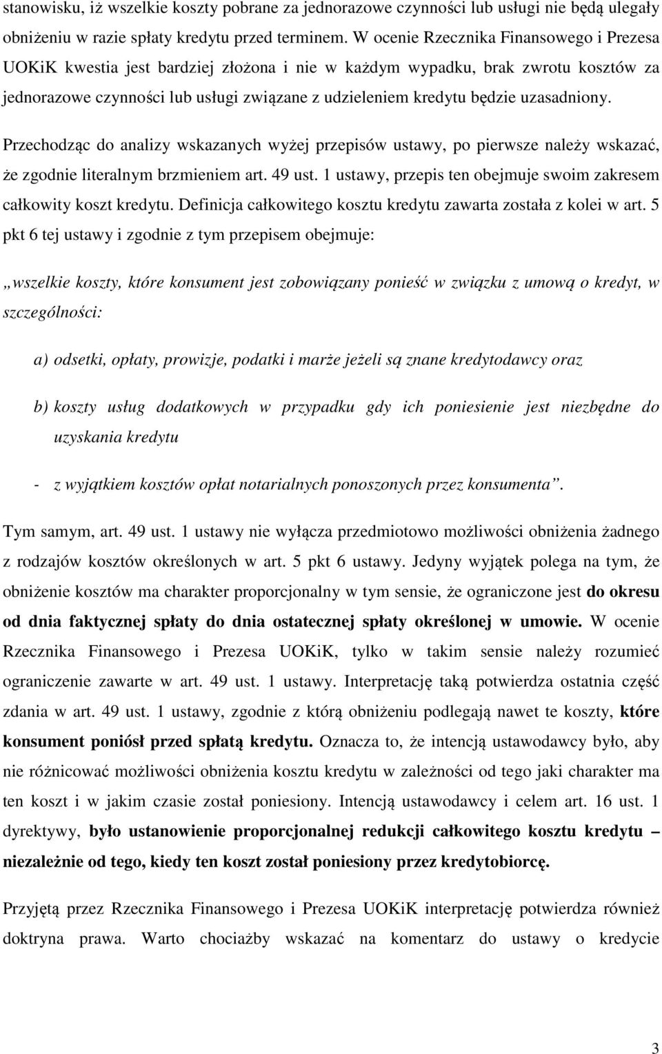 uzasadniony. Przechodząc do analizy wskazanych wyżej przepisów ustawy, po pierwsze należy wskazać, że zgodnie literalnym brzmieniem art. 49 ust.