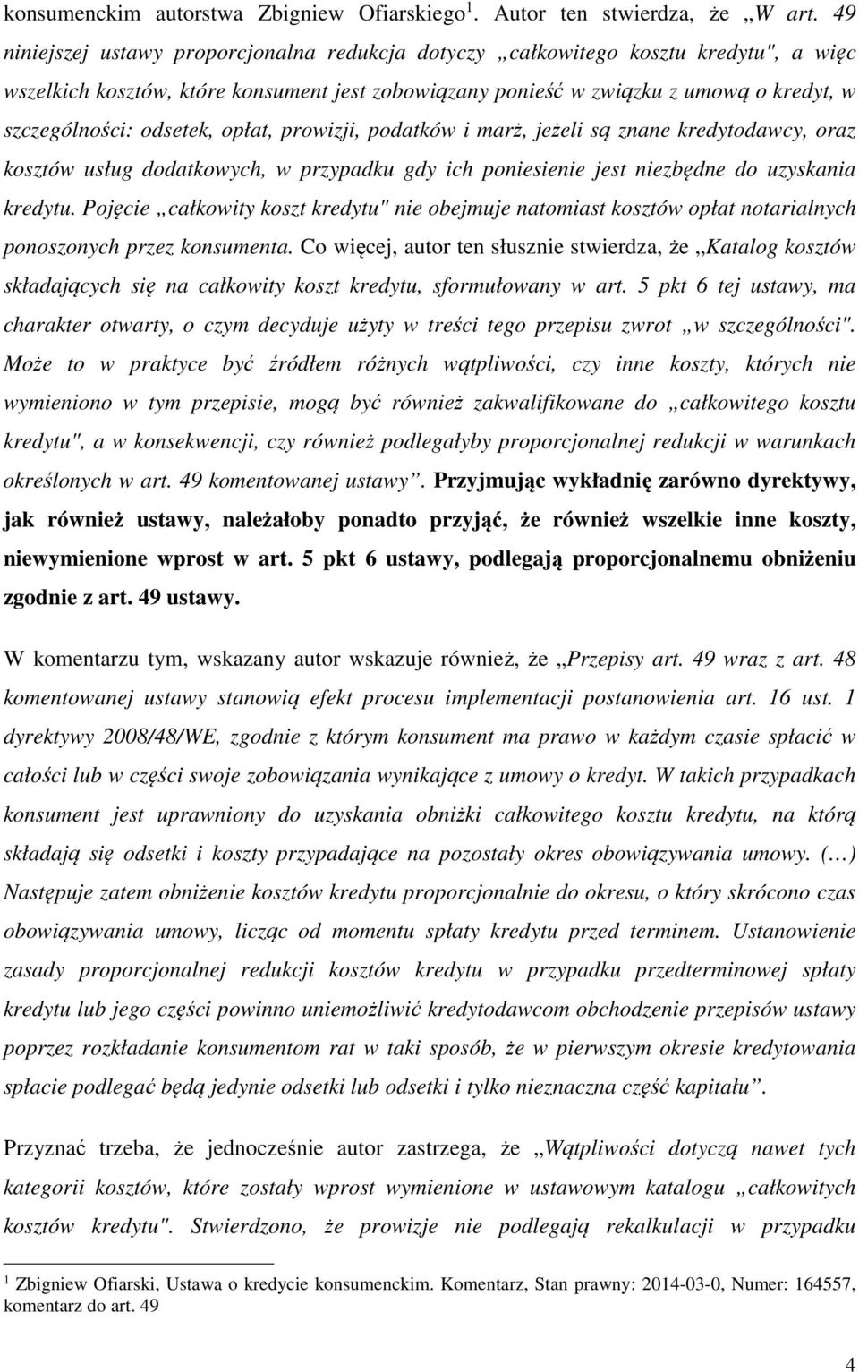 odsetek, opłat, prowizji, podatków i marż, jeżeli są znane kredytodawcy, oraz kosztów usług dodatkowych, w przypadku gdy ich poniesienie jest niezbędne do uzyskania kredytu.