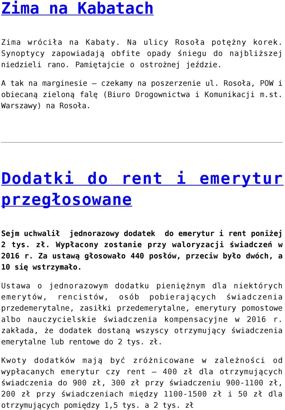 Dodatki do rent i emerytur przegłosowane Sejm uchwalił jednorazowy dodatek do emerytur i rent poniżej 2 tys. zł. Wypłacony zostanie przy waloryzacji świadczeń w 2016 r.