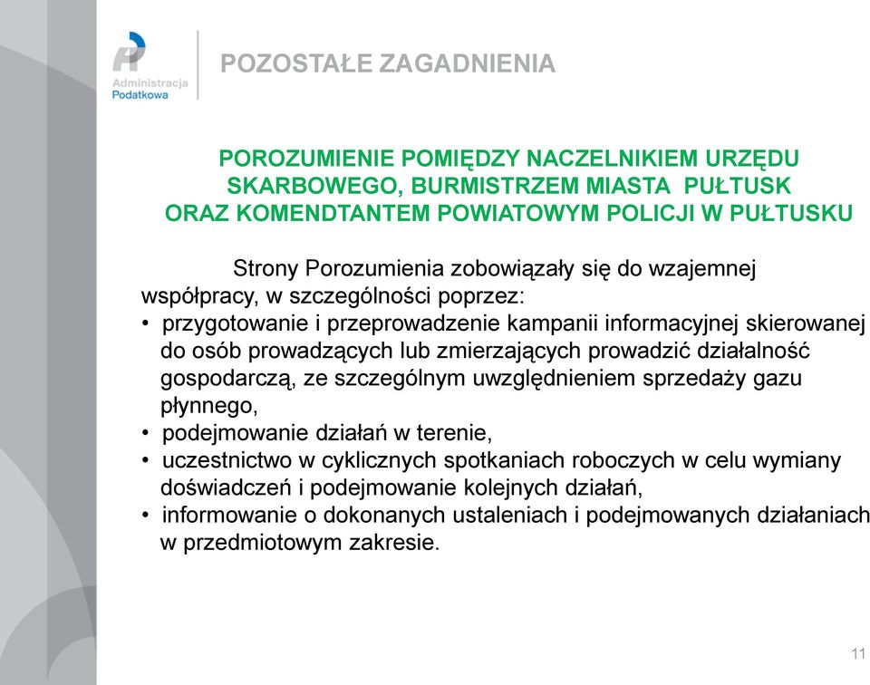 prowadzić działalność gospodarczą, ze szczególnym uwzględnieniem sprzedaży gazu płynnego, podejmowanie działań w terenie, uczestnictwo w cyklicznych spotkaniach