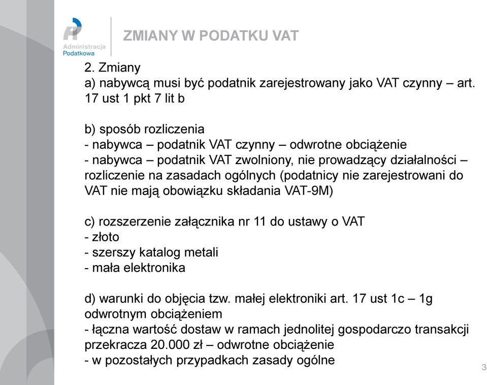 zasadach ogólnych (podatnicy nie zarejestrowani do VAT nie mają obowiązku składania VAT-9M) c) rozszerzenie załącznika nr 11 do ustawy o VAT - złoto - szerszy katalog metali