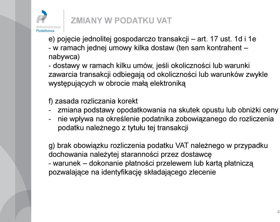 warunków zwykle występujących w obrocie małą elektroniką f) zasada rozliczania korekt - zmiana podstawy opodatkowania na skutek opustu lub obniżki ceny - nie wpływa na określenie