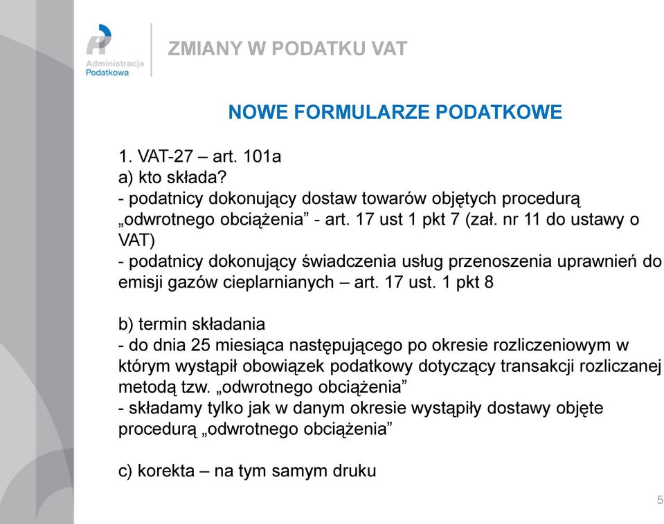 nr 11 do ustawy o VAT) - podatnicy dokonujący świadczenia usług przenoszenia uprawnień do emisji gazów cieplarnianych art. 17 ust.